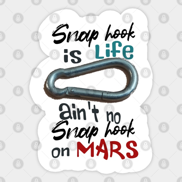 snap hook is life, ain't no snap hook on Mars Sticker by lil dragon